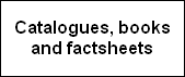 Catalogues, books
and factsheets